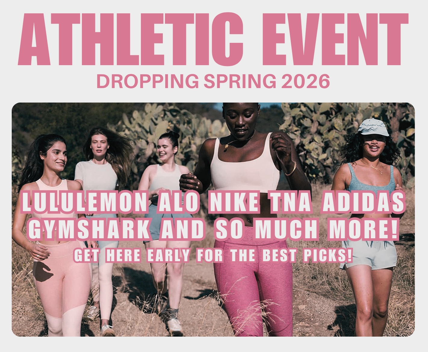 Promotional graphic with large pink text reading “ATHLETIC EVENT” and smaller text “DROPPING SPRING 2026.” Below, a photo shows five women jogging outdoors on a sunny trail, wearing athletic outfits. Over the image, bold pink text reads: “LULULEMON ALO NIKE TNA ADIDAS GYMSHARK AND SO MUCH MORE!” and “GET HERE EARLY FOR THE BEST PICKS!”